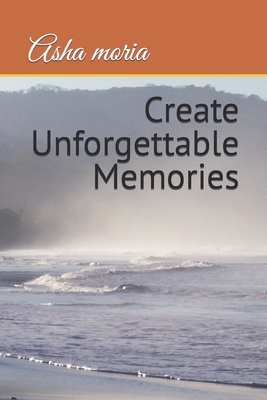 Create Unforgettable Memories - Moria, Asha
