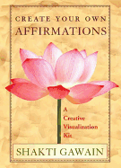 Create Your Own Affirmations: A Creative Visualization Kit