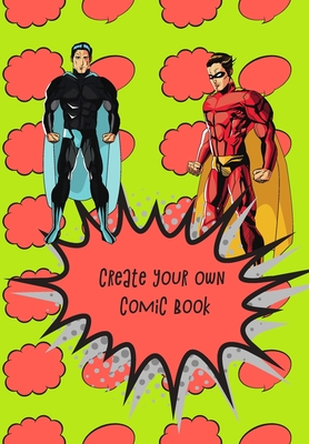 Create Your Own Comic Book: Comic Strip Practice Book for All You Artists Who Want to Develop Your Skills in Comic and Cartoon Art. 100 Pages for Your Enjoyment and Satisfaction. Practice Makes Perfect. - That Mean Something, Journals