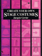 Create Your Own Stage Costumes - Govier, Jacquie