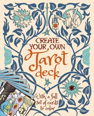 Create Your Own Tarot Deck: With a Full Set of Cards to Color - Ekrek, Alice
