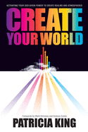 Create Your World: Activating Your God-Given Power to Create Realms and Atmospheres