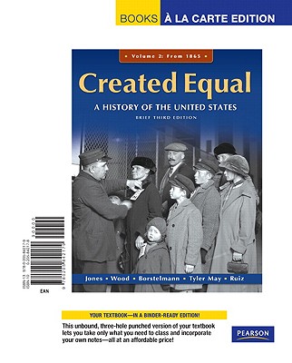 Created Equal, Brief Editon, Volume 2, Books a la Carte Edition - Jones, Jacqueline, and Wood, Peter H, and Borstelmann, Thomas