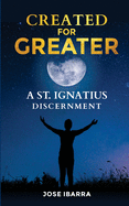 Created for Greater: A Saint Ingatian Discernment