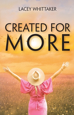 Created For More - Whittaker, Lacey, and Whittaker, Justin (Editor), and Conatser, Kristina (Cover design by)