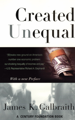 Created Unequal: The Crisis in American Pay - Galbraith, James K