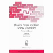 Creatine Kinase and Brain Energy Metabolism: Function and Disease - NATO Advanced Research Workshop on Creatine Kinase and Brain Energy Metabolism (2001 Tb