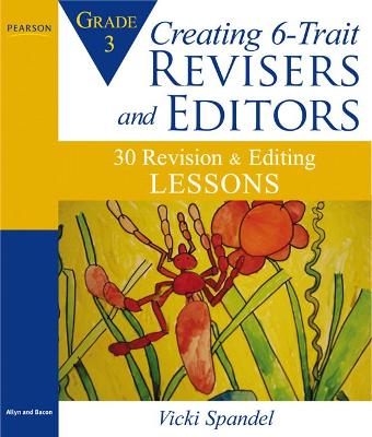 Creating 6-Trait Revisers and Editors for Grade 3: 30 Revision and Editing Lessons - Spandel, Vicki