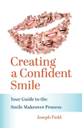 Creating a Confident Smile: Your Guide to the Smile Makeover Process