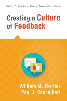 Creating a Culture of Feedback: (Empower Students to Own Their Learning) - Ferriter, William M, and Cancellieri, Paul J