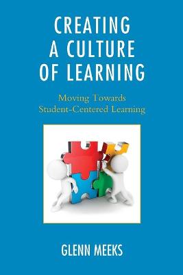 Creating a Culture of Learning: Moving Towards Student-Centered Learning - Meeks, Glenn