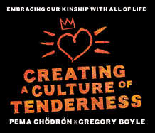 Creating a Culture of Tenderness: Embracing Our Kinship with All of Life