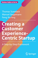 Creating a Customer Experience-Centric Startup: A Step-by-Step Framework