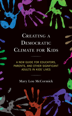 Creating a Democratic Climate for Kids: A New Guide for Educators, Parents, and Other Significant Adults in Kids' Lives - McCormick, Mary Lou