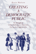 Creating a Democratic Public: The Struggle for Urban Participatory Democracy During the Progressive Era