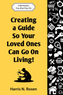 Creating a Guide So Your Loved One Can Go on Living!: Information You Must Pass on