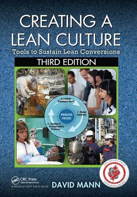 Creating a Lean Culture: Tools to Sustain Lean Conversions, Third Edition - Mann, David