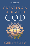 Creating a Life with God, Revised Edition: The Call of Ancient Prayer Practices