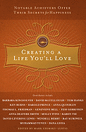 Creating a Life You'll Love: Notable Achievers Offer Their Secrets for Happiness