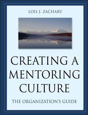 Creating a Mentoring Culture: The Organization's Guide - Zachary, Lois J