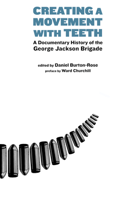 Creating a Movement with Teeth: A Documentary History of the George Jackson Brigade - Burton-Rose, Daniel (Editor), and Churchill, Ward (Preface by)