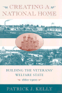 Creating a National Home: Building the Veterans' Welfare State, 1860-1900