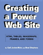 Creating a Power Web Site: Html, Tables, Imagemaps, Frames, and Forms - Junion-Metz, Gail, and Stephens, Brad