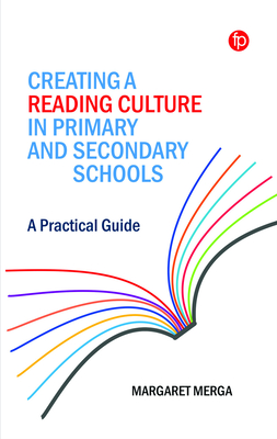 Creating a Reading Culture in Primary and Secondary Schools: A Practical Guide - Merga, Margaret K