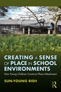 Creating a Sense of Place in School Environments: How Young Children Construct Place Attachment