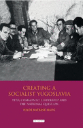 Creating a Socialist Yugoslavia: Tito, Communist Leadership and the National Question