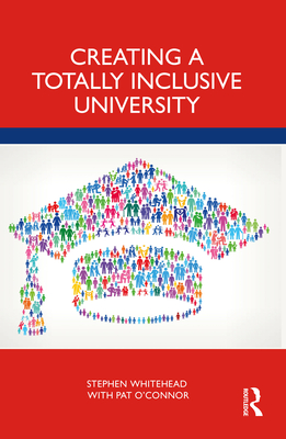 Creating a Totally Inclusive University - Whitehead, Stephen, and O'Connor, Pat