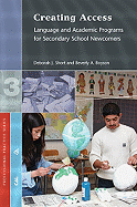 Creating Access: Language and Academic Programs for Secondary School Newcomers - Short, Deborah, and Boyson, Beverly