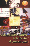 Creating Alternative Discourses in the Education of Latinos and Latinas: A Reader