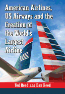 Creating American Airways: The Converging Histories of American Airlines and US Airways