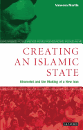 Creating an Islamic State: Khomeini and the Making of a New Iran