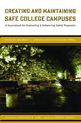 Creating and Maintaining Safe College Campuses: A Sourcebook for Enhancing and Evaluating Safety Programs - Terrell, Melvin Cleveland (Editor), and Jackson, Jerlando F L (Editor)
