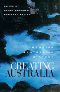 Creating Australia: Changing Australian History - Bolton, Geoffrey (Editor), and Hudson, Wayne (Editor)