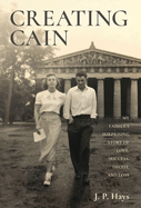 Creating Cain: My Father's Surprising Story of Love, Success, Deceit, and Loss