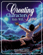 Creating Characters Kids Will Love - Alphin, Elaine Marie