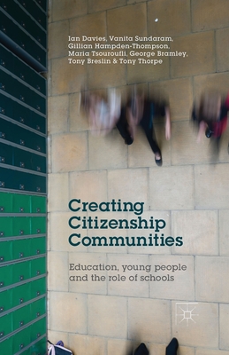 Creating Citizenship Communities: Education, Young People and the Role of Schools - Davies, I, and Sundaram, V, and Hampden-Thompson, G