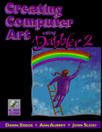 Creating Computer Art Using Dabbler 2: With CDROM