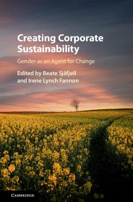 Creating Corporate Sustainability: Gender as an Agent for Change - Sjfjell, Beate (Editor), and Lynch Fannon, Irene (Editor)