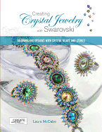 Creating Crystal Jewelry with Swarovski: 65 Sparkling Designs with Crystal Beads and Stones