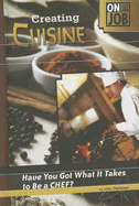 Creating Cuisine: Have You Got What It Takes to Be a Chef? - Thompson, Lisa