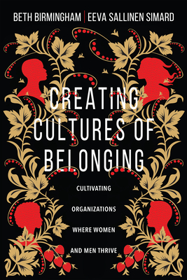 Creating Cultures of Belonging: Cultivating Organizations Where Women and Men Thrive - Birmingham, Beth, and Sallinen Simard, Eeva, and Greene, Myal (Foreword by)