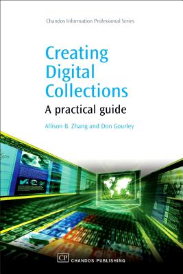 Creating Digital Collections: A Practical Guide - Zhang, Allison, and Gourley, Don