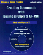 Creating Documents with Business Objects XI-CBT: Web Intelligence XI - Schmidt, Robert D