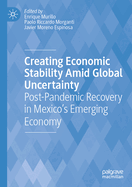 Creating Economic Stability Amid Global Uncertainty: Post-Pandemic Recovery in Mexico's Emerging Economy