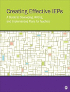 Creating Effective IEPs: A Guide to Developing, Writing, and Implementing Plans for Teachers