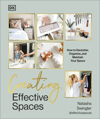 Creating Effective Spaces: Declutter, Organise and Maintain Your Space - Swingler, Natasha